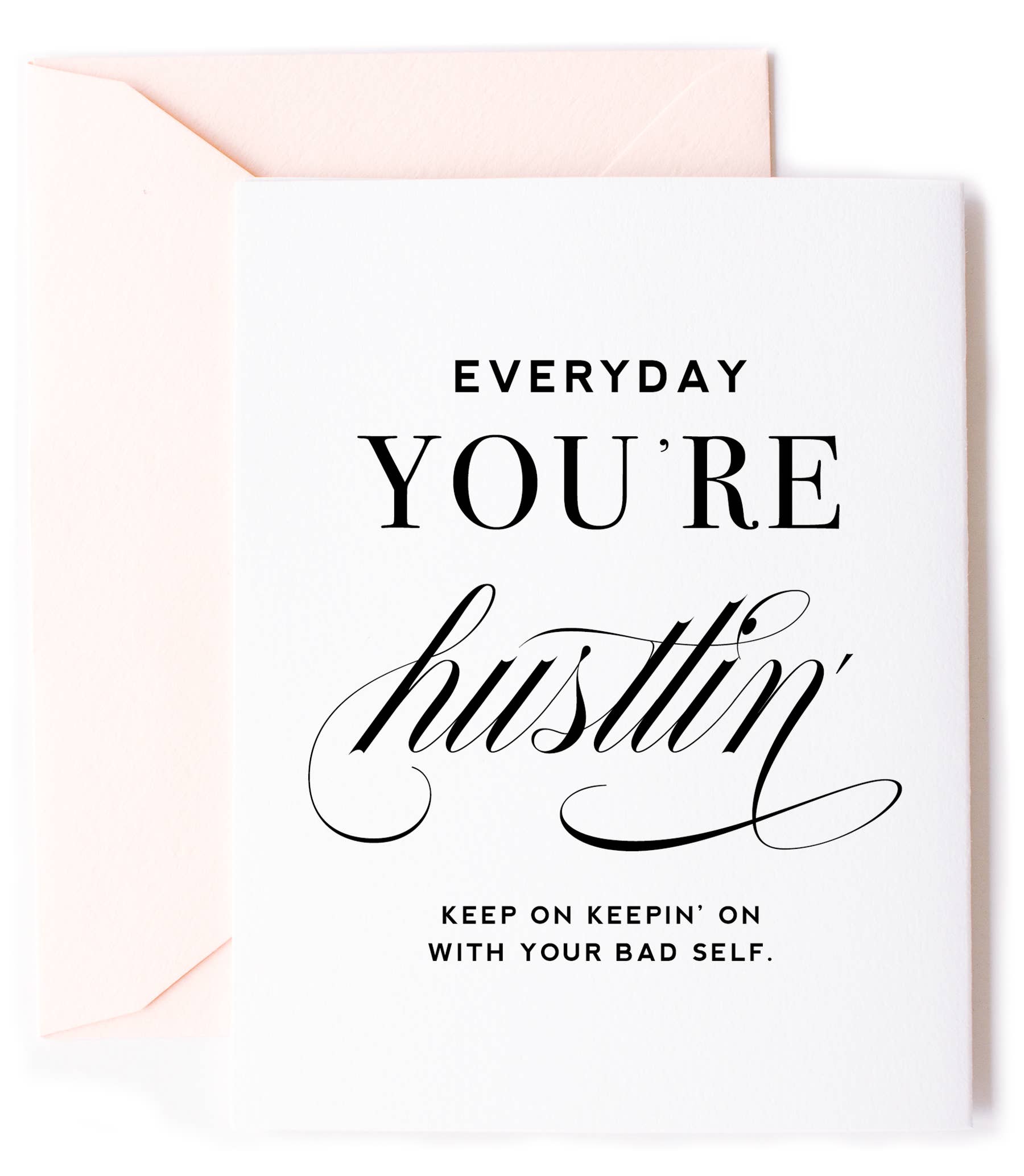 Everyday You're Hustlin Card - Friendship Greeting Card